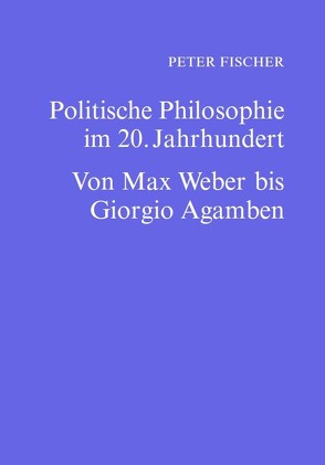 Politische Philosophie im 20. Jahrhundert von Peter,  Fischer