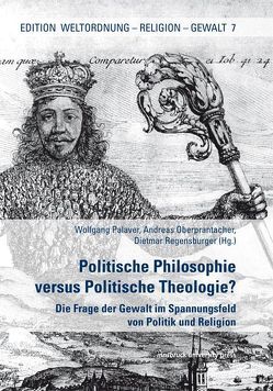 Politische Philosophie vs. Politische Theologie? von Oberprantacher,  Andreas, Palaver,  Wolfgang, Regensburger,  Dietmar