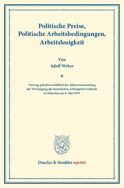 Politische Preise, Politische Arbeitsbedingungen, Arbeitslosigkeit. von Weber,  Adolf