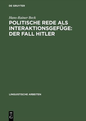 Politische Rede als Interaktionsgefüge: Der Fall Hitler von Beck,  Hans-Rainer