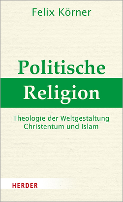 Politische Religion von Körner,  Felix