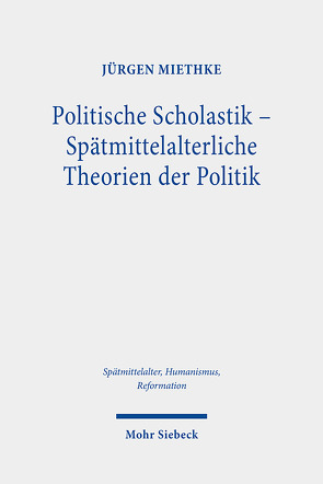 Politische Scholastik – Spätmittelalterliche Theorien der Politik von Miethke ,  Jürgen