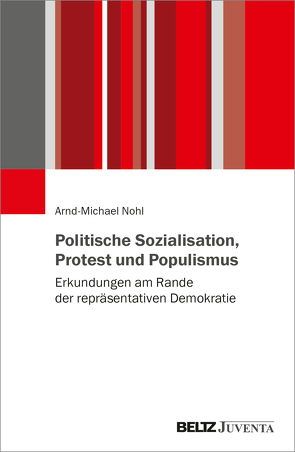 Politische Sozialisation, Protest und Populismus von Nohl,  Arnd-Michael