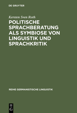 Politische Sprachberatung als Symbiose von Linguistik und Sprachkritik von Roth,  Kersten Sven