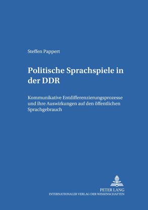 Politische Sprachspiele in der DDR von Pappert,  Steffen