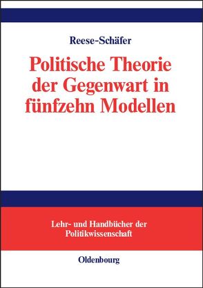 Politische Theorie der Gegenwart in fünfzehn Modellen von Reese-Schäfer,  Walter