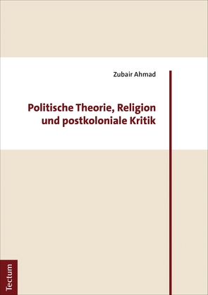Politische Theorie, Religion und postkoloniale Kritik von Ahmad,  Zubair