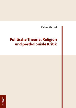 Politische Theorie, Religion und postkoloniale Kritik von Ahmad,  Zubair