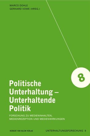 Politische Unterhaltung – Unterhaltende Politik. Forschung zu Medieninhalten, Medienrezeption und Medienwirkungen von Dohle,  Marco, Vowe,  Gerhard