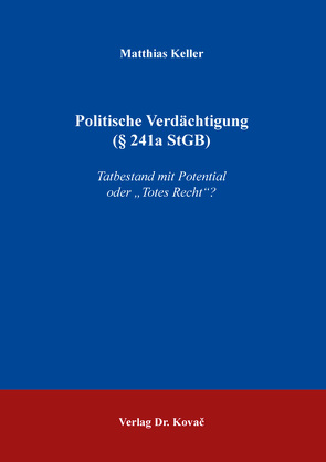 Politische Verdächtigung (§ 241a StGB) von Keller,  Matthias
