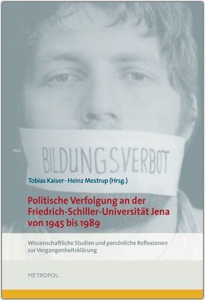 Politische Verfolgung an der Friedrich-Schiller-Universität Jena von 1945 bis 1989 von Kaiser,  Tobias, Mestrup,  Heinz