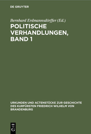 Politische Verhandlungen, Band 1 von Erdmannsdoerffer,  Bernhard