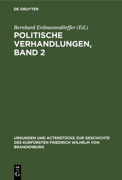Politische Verhandlungen, Band 2 von Erdmannsdoerffer,  Bernhard