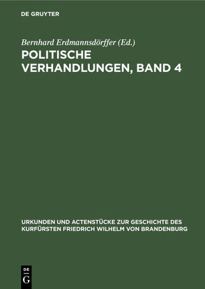 Politische Verhandlungen, Band 4 von Erdmannsdoerffer,  Bernhard