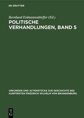 Politische Verhandlungen, Band 5 von Erdmannsdoerffer,  Bernhard