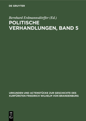 Politische Verhandlungen, Band 5 von Erdmannsdoerffer,  Bernhard