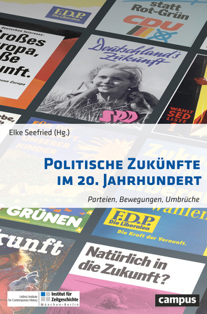 Politische Zukünfte im 20. Jahrhundert von Bajohr,  Frank, Botsch,  Gideon, Esposito,  Fernando, Froelich,  Juergen, Gerber,  Stefan, Grothe,  Ewald, Mende,  Silke, Oberloskamp,  Eva, Rohkrämer,  Thomas, Seefried,  Elke, Siegfried,  Detlef, Steber,  Martina, Strommenger,  Anna, Wentker,  Hermann, Wirsching,  Andreas