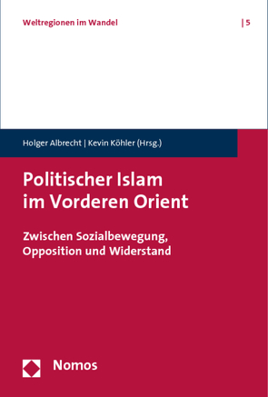 Politischer Islam im Vorderen Orient von Albrecht,  Holger, Köhler,  Kevin