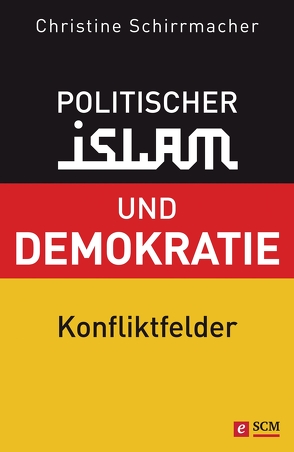 Politischer Islam und Demokratie von Schirrmacher,  Christine