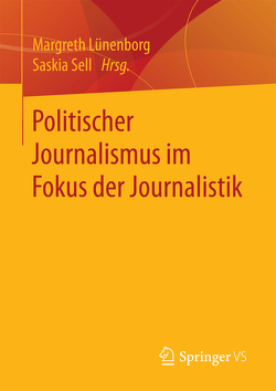 Politischer Journalismus im Fokus der Journalistik von Lünenborg,  Margreth, Sell,  Saskia