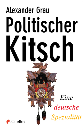 Politischer Kitsch von Grau,  Alexander