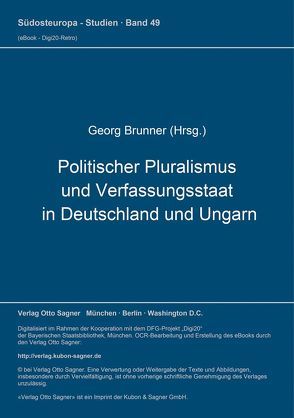 Politischer Pluralismus und Verfassungsstaat in Deutschland und Ungarn von Brünner,  Georg