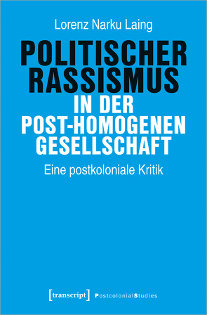 Politischer Rassismus in der post-homogenen Gesellschaft von Laing,  Lorenz Narku
