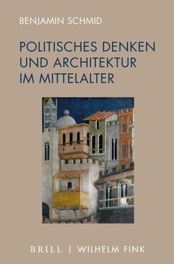 Politisches Denken und Architektur im Mittelalter von Schmid,  Benjamin