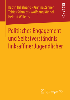 Politisches Engagement und Selbstverständnis linksaffiner Jugendlicher von Hillebrand,  Katrin, Kühnel,  Wolfgang, Schmidt,  Tobias, Willems,  Helmut, Zenner,  Kristina