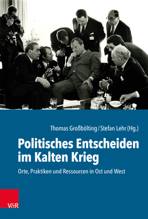 Politisches Entscheiden im Kalten Krieg von Amadae,  Sonja M., Bergien,  Rüdiger, Glomb,  Matthias, Großbölting,  Thomas, Lehr,  Stefan, Merl,  Stephan, Metzler,  Gabriele, Mitrokhin,  Nikolay, Schnepel,  Svenja, Völkel,  Matthias