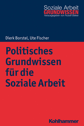 Politisches Grundwissen für die Soziale Arbeit von Bieker,  Rudolf, Borstel,  Dierk, Fischer,  Ute