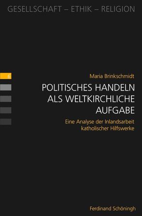 Politisches Handeln als weltkirchliche Aufgabe von Brinkschmidt,  Maria, Heimbach-Steins,  Marianne