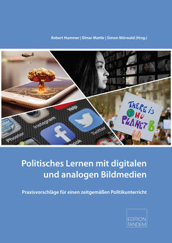 Politisches Lernen mit digitalen und analogen Bildmedien von Hummer,  Robert, Mattle,  Elmar, Mörwald,  Simon