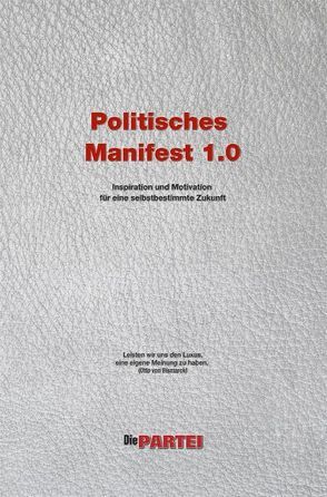 Politisches Manifest 1.0 der Realpolitischen Plattform von „Die PARTEI“ von Bruckner,  Gerd, Seeler,  Robert