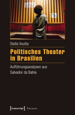 Politisches Theater in Brasilien von Voutta,  Stella