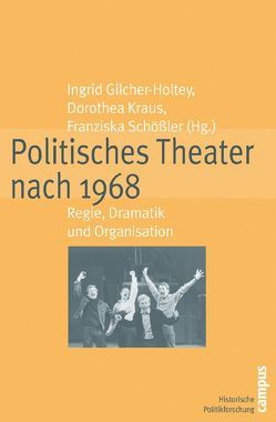 Politisches Theater nach 1968 von Bähr,  Christine, Dorst,  Tankred, Geisenhanslücke,  Achim, Gilcher-Holtey,  Ingrid, Greiff,  Ulrich, Gromes,  Hartwin, Hatry,  Michael, Hochhuth,  Rolf, Johler,  Jens, Kraus,  Dorothea, Kurzenberger,  Hajo, Mueller-Stahl,  Hagen, Rischbieter,  Henning, Schößler,  Franziska, Sichtermann,  Barbara, Steckel,  Frank-Patrick