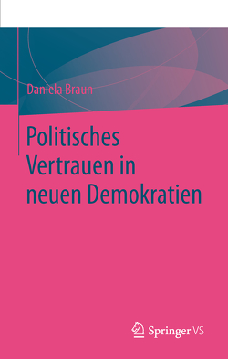 Politisches Vertrauen in neuen Demokratien von Braun,  Daniela