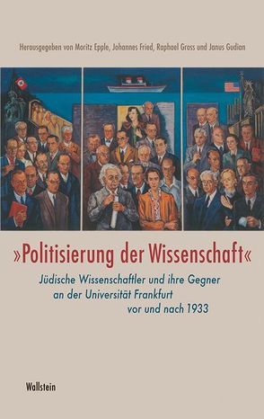 »Politisierung der Wissenschaft« von Epple,  Moritz, Fried,  Johannes, Gross,  Raphael, Gudian,  Janus