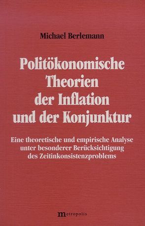 Politökonomische Theorien der Inflation und der Konjunktur von Berlemann,  Michael