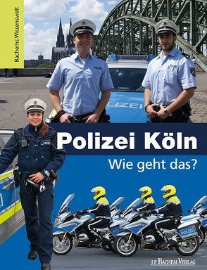 Polizei Köln – Wie geht das? von Martschinke,  Lutz, Robyn-Fuhrmeister,  Frank, Wild,  Kristina