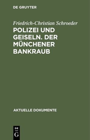 Polizei und Geiseln. Der Münchener Bankraub von Schroeder,  Friedrich-Christian