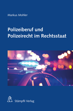 Polizeiberuf und Polizeirecht im Rechtsstaat von Mohler,  Markus H.F.