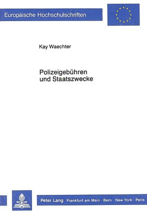 Polizeigebühren und Staatszwecke von Waechter,  Kay