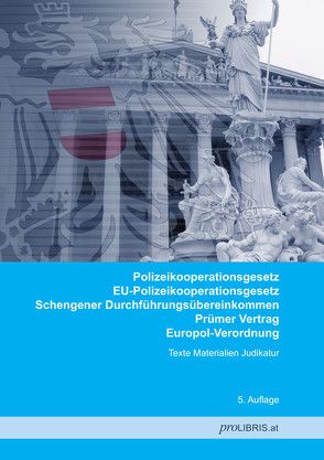 Polizeikooperationsgesetz / EU-Polizeikooperationsgesetz / Schengener Durchführungsübereinkommen / Prümer Vertrag / Europol-Verordnung von proLIBRIS VerlagsgesmbH