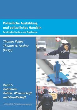 Polizeiliche Ausbildung und polizeiliches Handeln von Feltes,  Thomas, Fischer,  Thomas A.