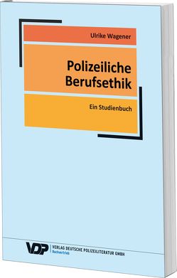 Polizeiliche Berufsethik von Wagener,  Ulrike