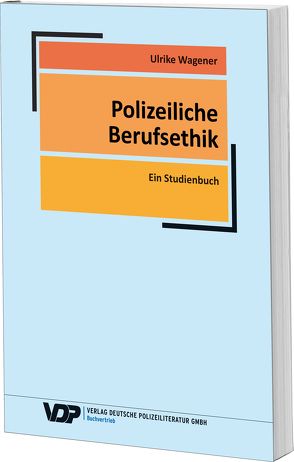 Polizeiliche Berufsethik von Wagener,  Ulrike