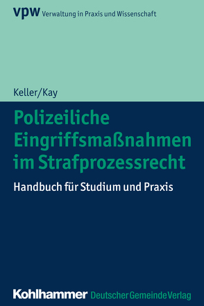 Polizeiliche Eingriffsmaßnahmen im Strafprozessrecht von Kay,  Wolfgang, Keller,  Christoph