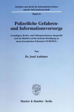 Polizeiliche Gefahren- und Informationsvorsorge. von Aulehner,  Josef