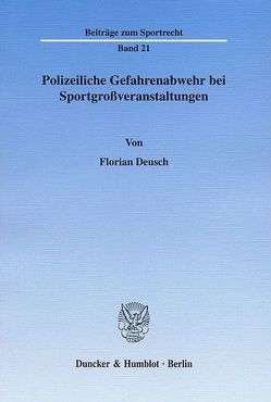 Polizeiliche Gefahrenabwehr bei Sportgroßveranstaltungen. von Deusch,  Florian